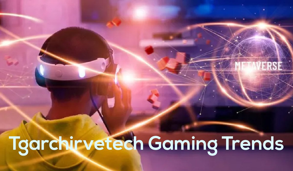 Tgarchirvetech Gaming Trends